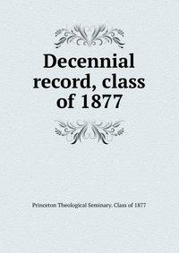 Decennial record, class of 1877