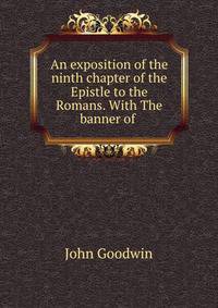 An exposition of the ninth chapter of the Epistle to the Romans. With The banner of .