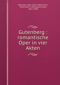 Gutenberg : romantische Oper in vier Akten