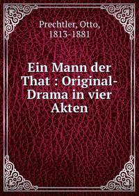 Ein Mann der That : Original-Drama in vier Akten