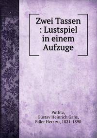 Zwei Tassen : Lustspiel in einem Aufzuge