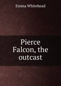 Pierce Falcon, the outcast