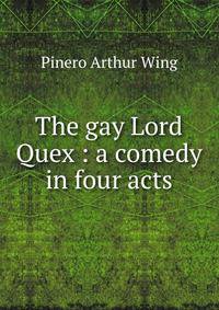 The gay Lord Quex : a comedy in four acts
