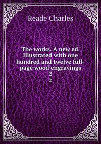 The works. A new ed. Illustrated with one hundred and twelve full-page wood engravings. 2