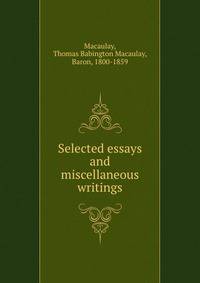 Selected essays and miscellaneous writings