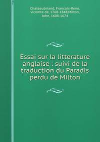 Essai sur la litterature anglaise : suivi de la traduction du Paradis perdu de Milton