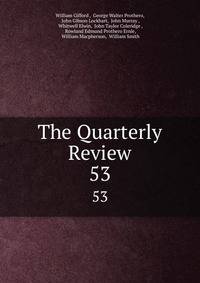 The Quarterly Review. 53