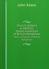 Church matters in MDCCCL. Talbot Collection of British Pamphlets