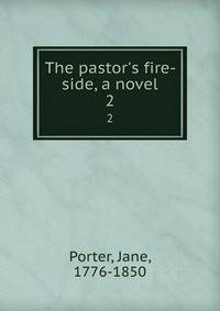 The pastor's fire-side, a novel