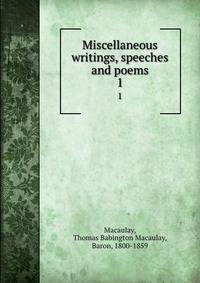 Miscellaneous writings, speeches and poems. 1