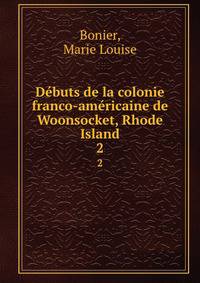 Dbuts de la colonie franco-amricaine de Woonsocket, Rhode Island. 2