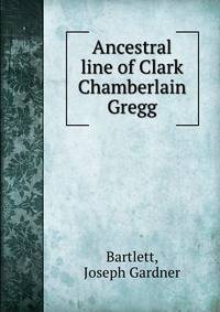 Ancestral line of Clark Chamberlain Gregg