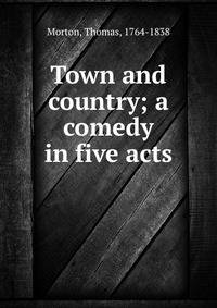 Town and country; a comedy in five acts