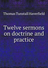 Twelve sermons on doctrine and practice