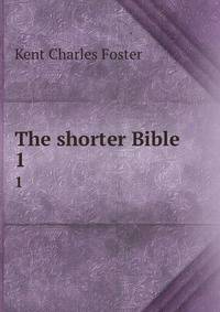 The shorter Bible. 1