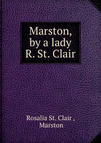 Marston, by a lady R. St. Clair.