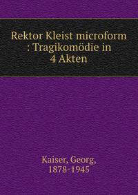 Rektor Kleist microform : Tragikomodie in 4 Akten