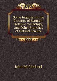 Some Inquiries in the Province of Kemaon: Relative to Geology, and Other Branches of Natural Science