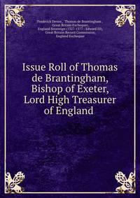 Issue Roll of Thomas de Brantingham, Bishop of Exeter, Lord High Treasurer of England .