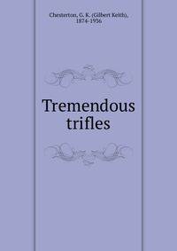 Tremendous trifles