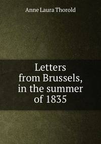Letters from Brussels, in the summer of 1835