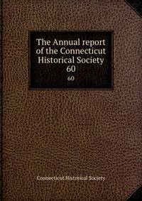 The Annual report of the Connecticut Historical Society. 60