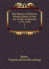 The history of Warren, Rhode Island, in the war of the revolution, 1776-1783. 2