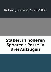Staberl in hoheren Spharen : Posse in drei Aufzugen
