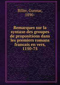 Remarques sur la syntaxe des groupes de propositions dans les premiers romans francais en vers, 1150-75
