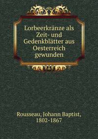 Lorbeerkranze als Zeit- und Gedenkblatter aus Oesterreich gewunden