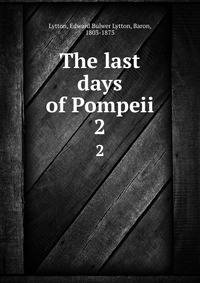 The last days of Pompeii. 2