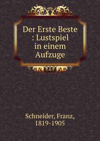 Der Erste Beste : Lustspiel in einem Aufzuge
