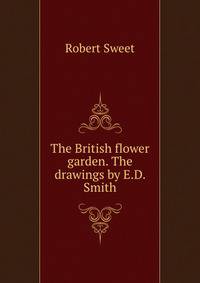 The British flower garden. The drawings by E.D. Smith
