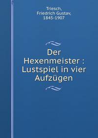 Der Hexenmeister : Lustspiel in vier Aufzugen