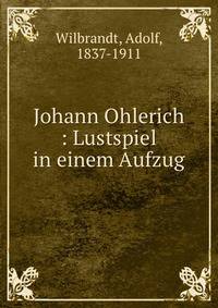 Johann Ohlerich : Lustspiel in einem Aufzug
