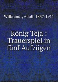 Konig Teja : Trauerspiel in funf Aufzugen