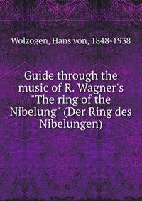 Guide through the music of R. Wagner's "The ring of the Nibelung" (Der Ring des Nibelungen)