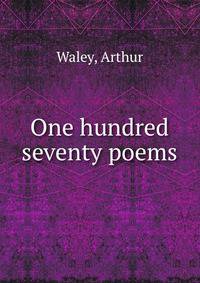 One hundred &amp; seventy poems