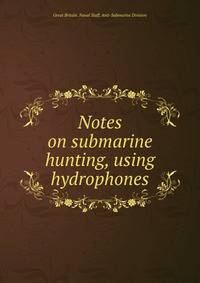 Notes on submarine hunting, using hydrophones