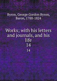 Works; with his letters and journals, and his life. 14