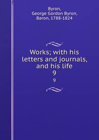 Works; with his letters and journals, and his life. 9