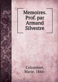 Memoires. Prof. par Armand Silvestre