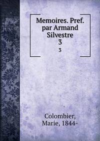 Memoires. Pref. par Armand Silvestre. 3