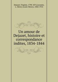 Un amour de Dejazet, histoire et correspondance indites, 1834-1844