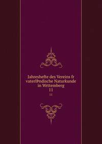 Jahreshefte des Vereins fr vaterlndische Naturkunde in Wrttemberg. 11