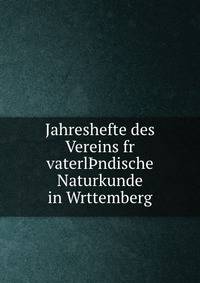 Jahreshefte des Vereins fr vaterl?ndische Naturkunde in Wrttemberg