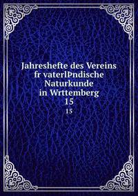 Jahreshefte des Vereins fr vaterlndische Naturkunde in Wrttemberg. 15