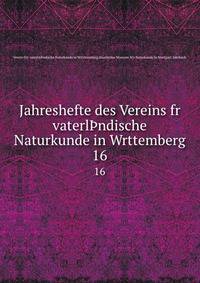 Jahreshefte des Vereins fr vaterlndische Naturkunde in Wrttemberg. 16