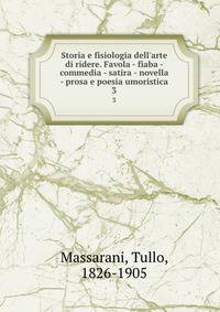 Storia e fisiologia dell'arte di ridere. Favola - fiaba - commedia - satira - novella - prosa e poesia umoristica
