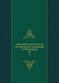 Jahreshefte des Vereins fr vaterlndische Naturkunde in Wrttemberg. 18